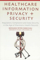 Healthcare Information Privacy And Security Regulatory Compliance And Data Security In The Age Of Electronic Health Records Bernard Peter Robichau