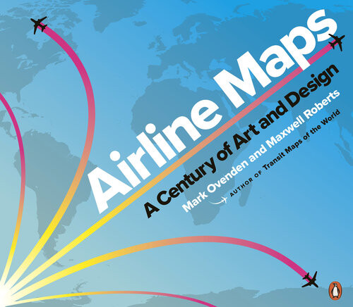 Airline Maps A Century Of Art And Design Mark Ovenden Maxwell Roberts