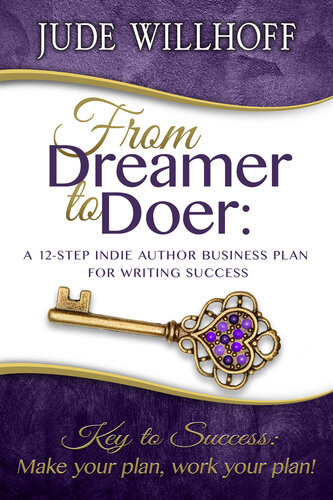 From Dreamer To Doer A 12step Indie Author Business Plan For Writing Success Jude Willhoff