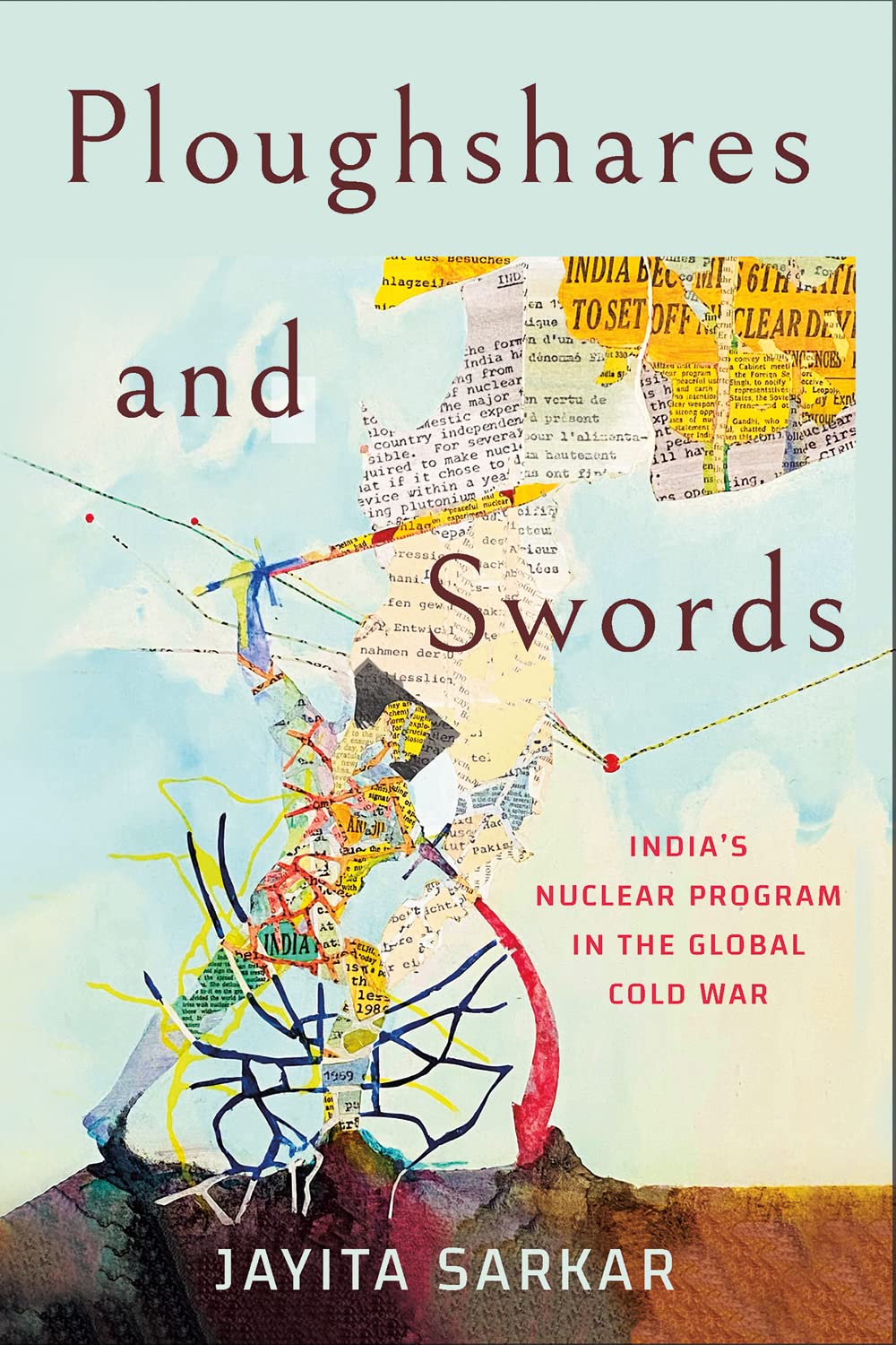 Ploughshares And Swords Indias Nuclear Program In The Global Cold War Jayita Sarkar