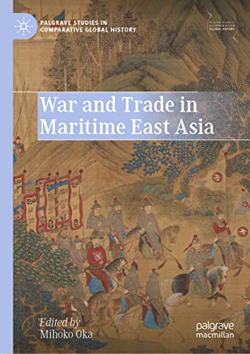 War And Trade In Maritime East Asia Mihoko Oka