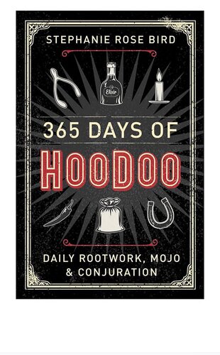 365 Days Of Hoodoo Daily Rootwork Mojo Conjuration Stephanie Rose Bird