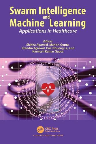 Swarm Intelligence And Machine Learning Applications In Healthcare 1st Edition Manish Gupta Editor