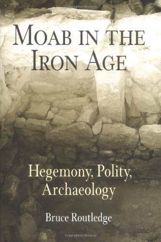 Moab In The Iron Age Hegemony Polity Archaeology Bruce Routledge