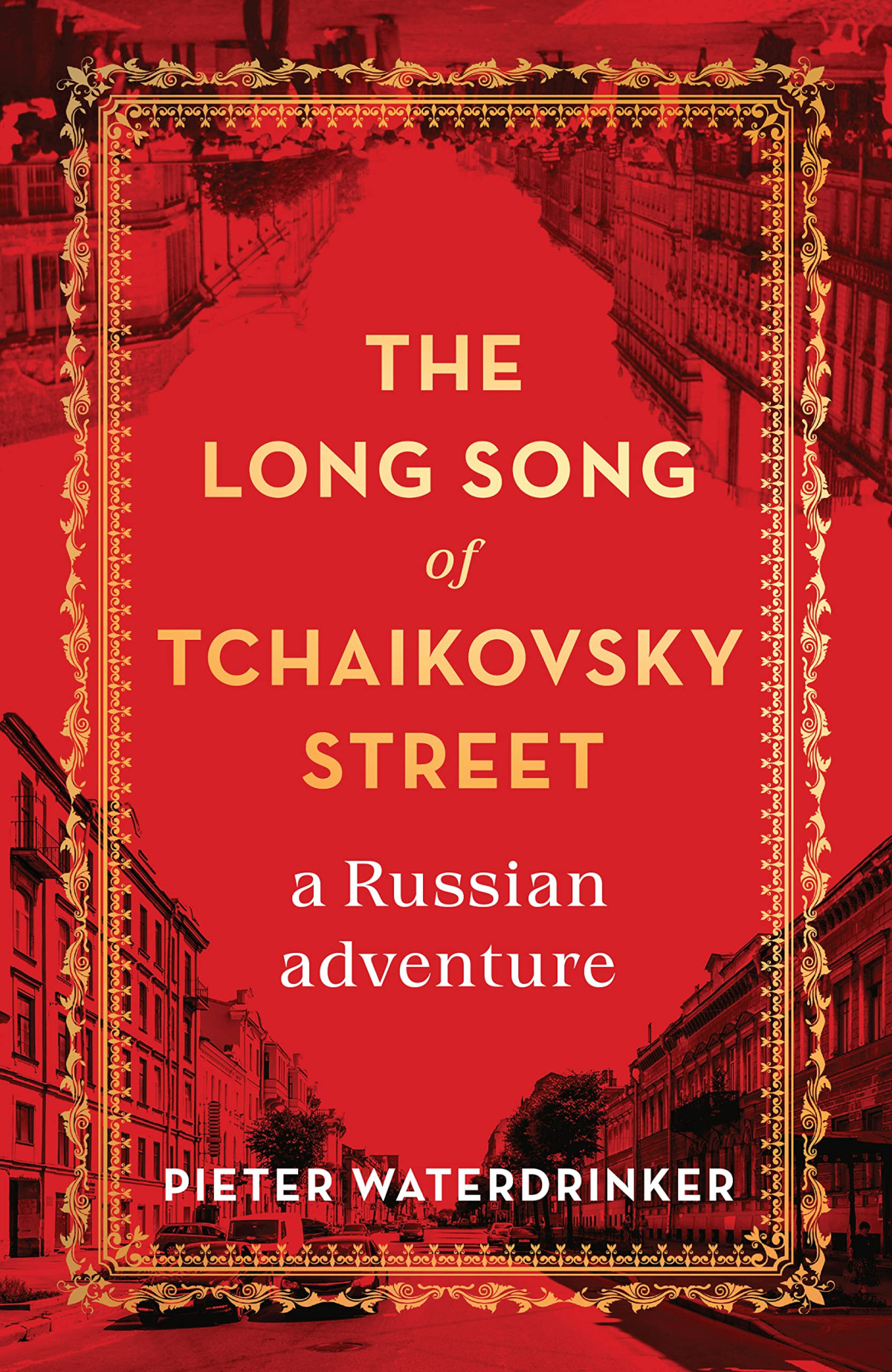 The Long Song Of Tchaikovsky Street A Russian Adventure Pieter Waterdrinker