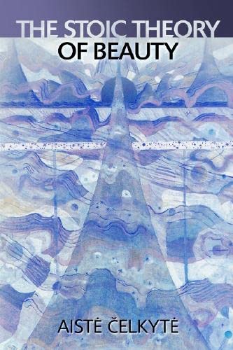 The Stoic Theory Of Beauty 1st Edition Aiste Celkyte
