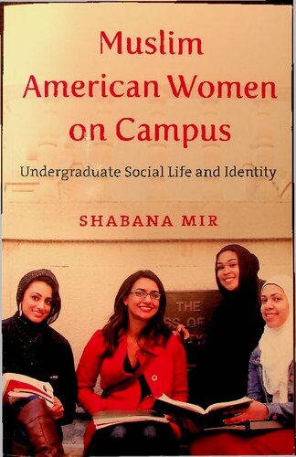 Muslim American Women On Campus Undergraduate Social Life And Identity 1st Edition Shabana Mir