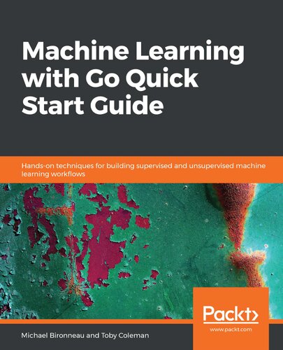 Machine Learning With Go Quick Start Guide Michael Bironneau