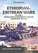 Ethiopianeritrean Wars Volume 2 Eritrean War Of Independence 19881991 Badme War 19982001 Adrien Fontanellaz