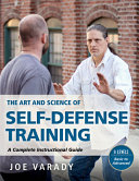 The Art And Science Of Self Defense Training A Complete Instructional Guide Joe Varady