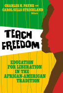 Teach Freedom Education For Liberation In The Africanamerican Tradition Charles M Payne Carol Sills Strickland William Ayers Therese Quinn