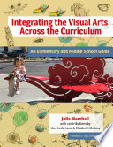Integrating The Visual Arts Across The Curriculum An Elementary And Middle School Guide Julia Marshall