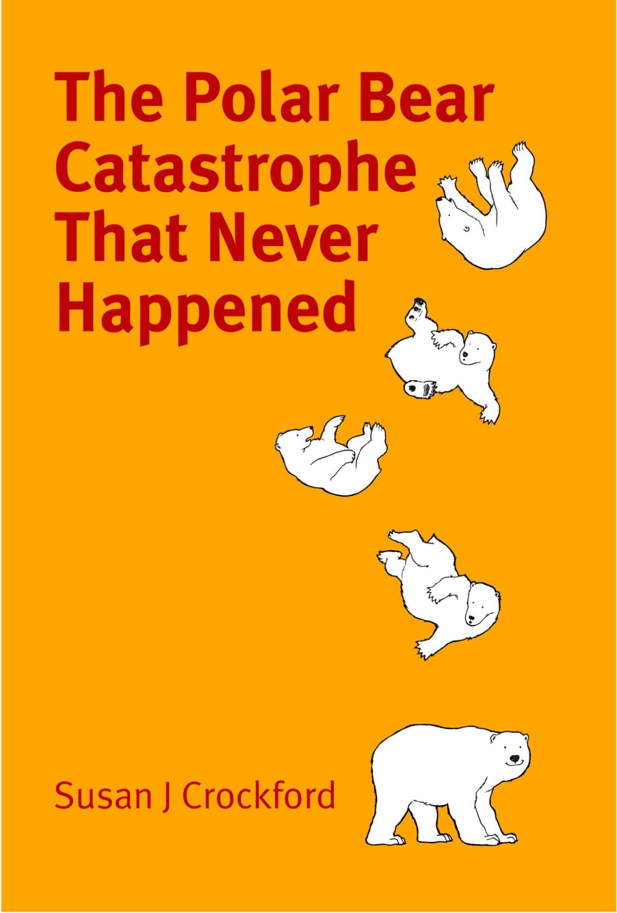 The Polar Bear Catastrophe That Never Happened Susan Crockford