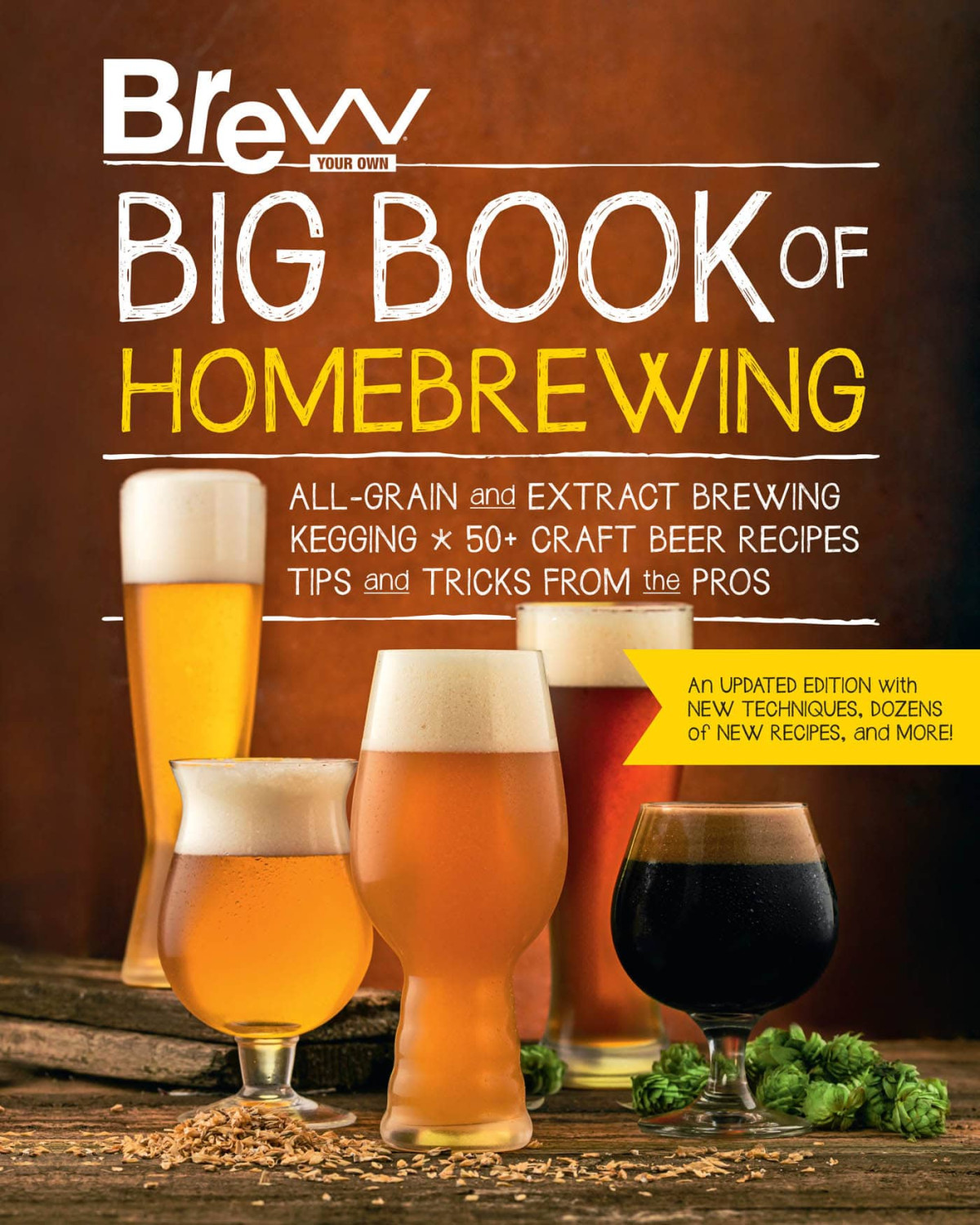 The Brew Your Own Big Book Of Homebrewing Updated Edition Allgrain And Extract Brewing Kegging 50 Craft Beer Recipes Tips And Tricks From The Pros Brew Your Own