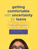 Getting Comfortable With Uncertainty For Teens 10 Tips To Overcome Anxiety Fear And Worry Juliana Negreiros