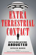Extraterrestrial Contact What To Do When Youve Been Abducted Kathleen Marden