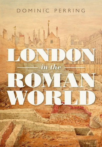 London In The Roman World Dominic Perring