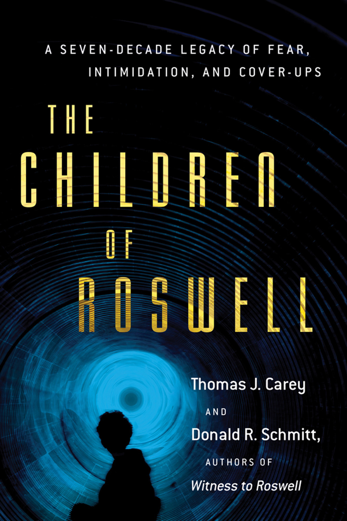 The Children Of Roswell A Sevendecade Legacy Of Fear Intimidation And Coverups Thomas J Carey Donald R Schmitt
