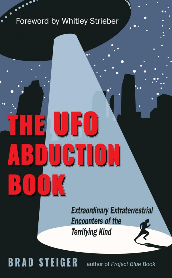 The Ufo Abduction Book Extraordinary Extraterrestrial Encounters Of The Terrifying Kind 1st Edition Brad Steiger