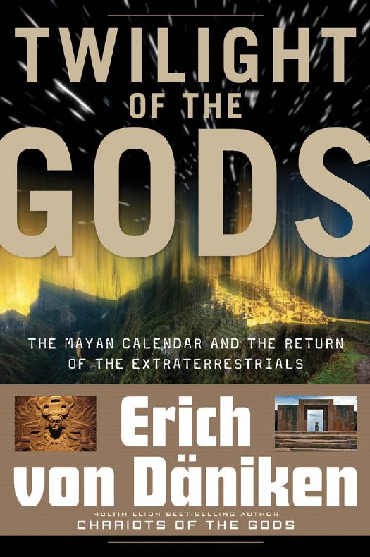 Twilight Of The Gods The Mayan Calendar And The Return Of The Extraterrestrials Erich Von Dniken