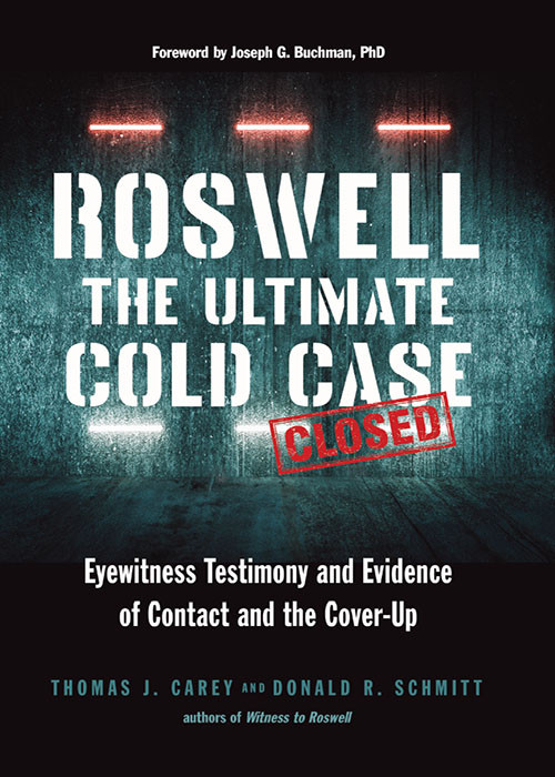 Roswell The Ultimate Cold Case Eyewitness Testimony And Evidence Of Contact And The Coverup Thomas J Carey
