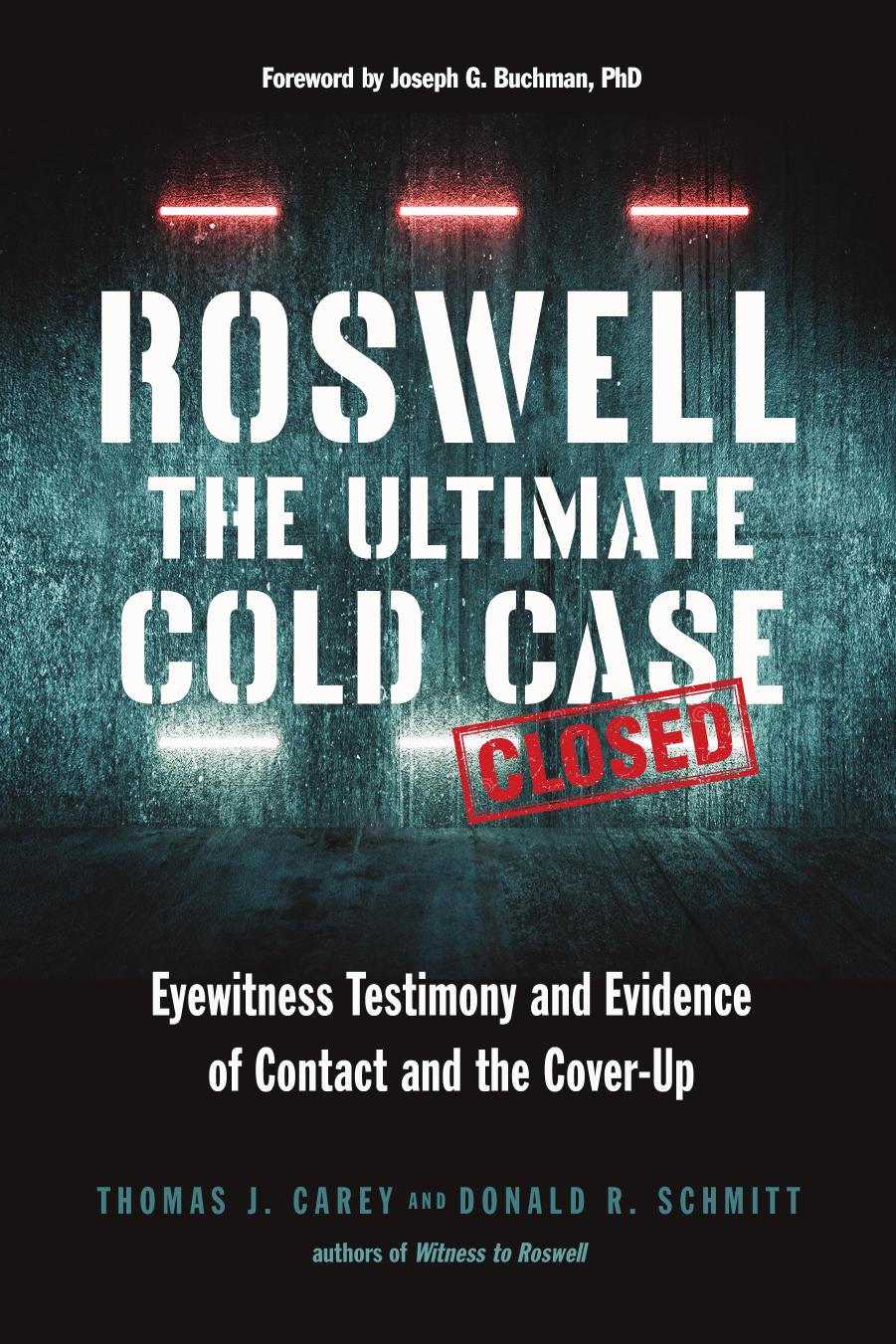 Roswell The Ultimate Cold Case Eyewitness Testimony And Evidence Of Contact And The Coverup Thomas J Carey