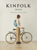 Kinfolk Travel Slower Ways To See The World John Burns