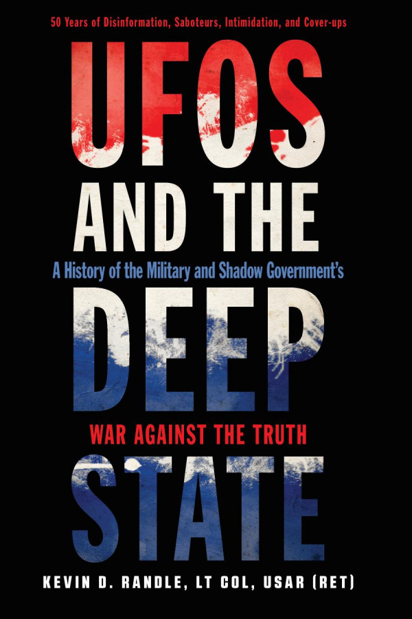 Ufos And The Deep State A History Of The Military And Shadow Governments War Against The Truth Kevin Randle
