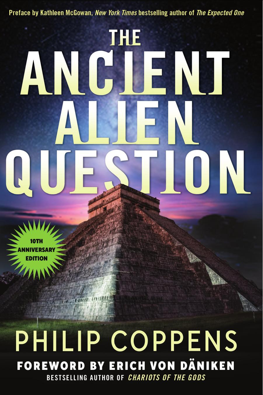 The Ancient Alien Question An Inquiry Into The Existence Evidence And Influence Of Ancient Visitors Philip Coppens