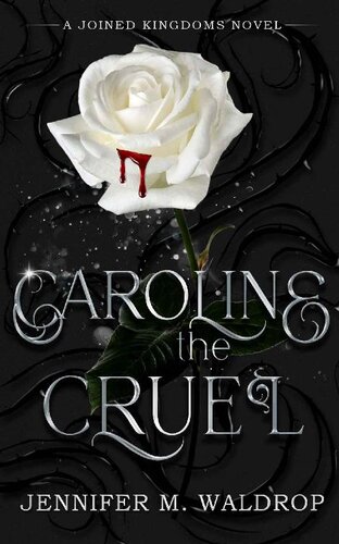 Caroline The Cruel A Joined Kingdoms Novel Jennifer M Waldrop