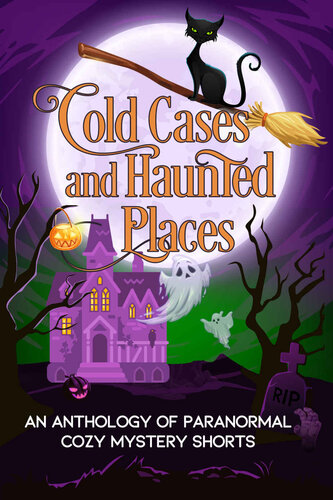Cold Cases And Haunted Places Halloween Anthology Of Paranormal Cozy Mystery Shorts Erin Johnson