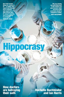 Hippocrasy How Doctors Are Betraying Their Oath Rachelle Buchbinder