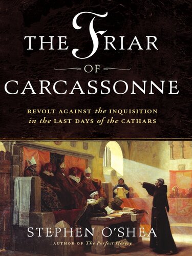 The Friar Of Carcassonne Revolt Against The Inquisition In The Last Days Of The Cathars Stephen Oshea