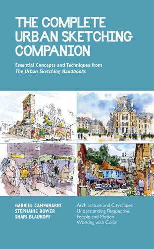 The Complete Urban Sketching Companion Essential Concepts And Techniques From The Urban Sketching Handbooks Gabriel Campanario
