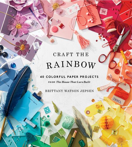 Craft The Rainbow 40 Colorful Paper Projects From The House That Lars Built Brittany Watson Jepsen