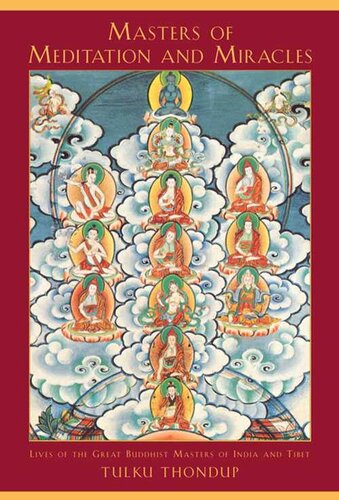 Masters Of Meditation And Miracles Lives Of The Great Buddhist Masters Of India And Tibet Tulku Thondup Rinpoche Harold Talbott