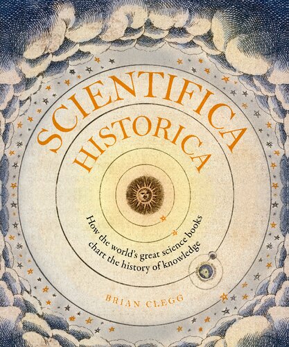Scientifica Historica How The Worlds Great Science Books Chart The History Of Knowledge Brian Clegg