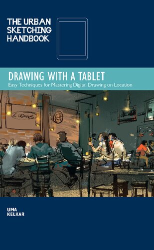 The Urban Sketching Handbook Drawing With A Tablet Easy Techniques For Mastering Digital Drawing On Location Uma Kelkar