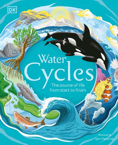Water Cycles The Source Of Life From Start To Finish Dorling Kindersley