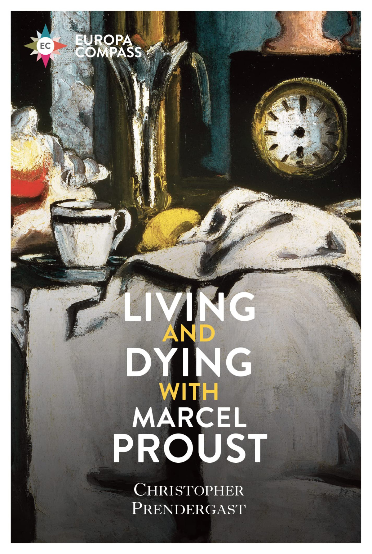 Living And Dying With Marcel Proust Christopher Prendergast
