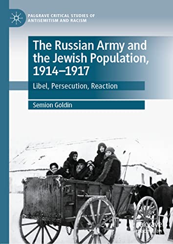 The Russian Army And The Jewish Population 19141917 Libel Persecution Reaction Semion Goldin