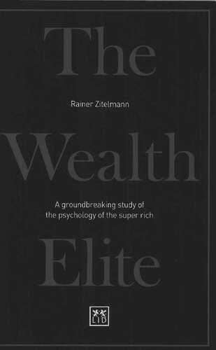 The Wealth Elite A Groundbreaking Study Of The Psychology Of The Super Rich Rainer Zitelmann