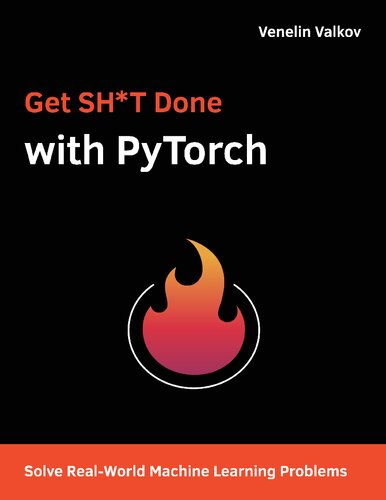 Get Sht Done With Pytorch Solve Realworld Machine Learning Problems With Deep Neural Networks In Python Venelin Valkov