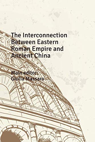 The Interconnection Between Eastern Roman Empire And Ancient China Giulia Massaro