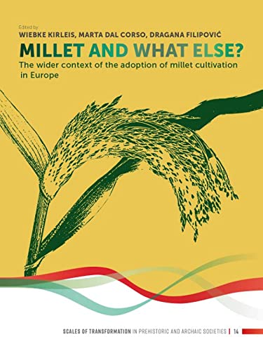 Millet And What Else The Wider Context Of The Adoption Of Millet Cultivation In Europe Wiebke Kirleis