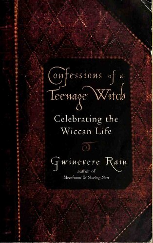 Confessions Of A Teenage Witch Celebrating The Wiccan Life Gwinevere Rain