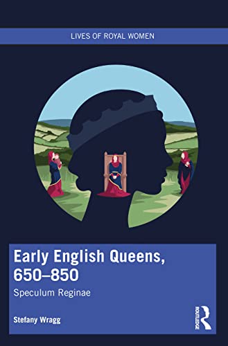Early English Queens 650850 Speculum Reginae Stefany Wragg