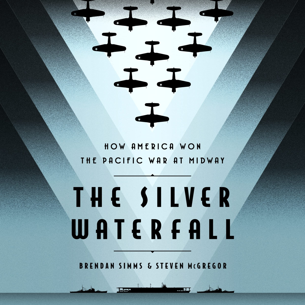 The Silver Waterfall How America Won The War In The Pacific At Midway Brendan Simms
