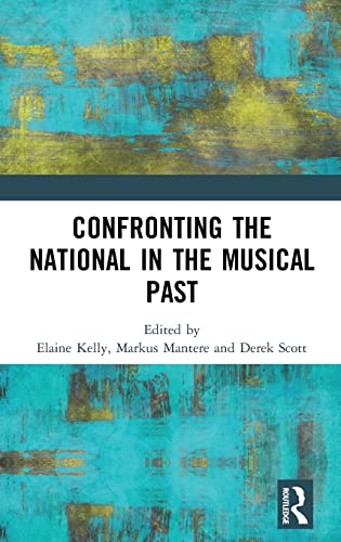 Confronting The National In The Musical Past 1st Edition Elaine Kelly