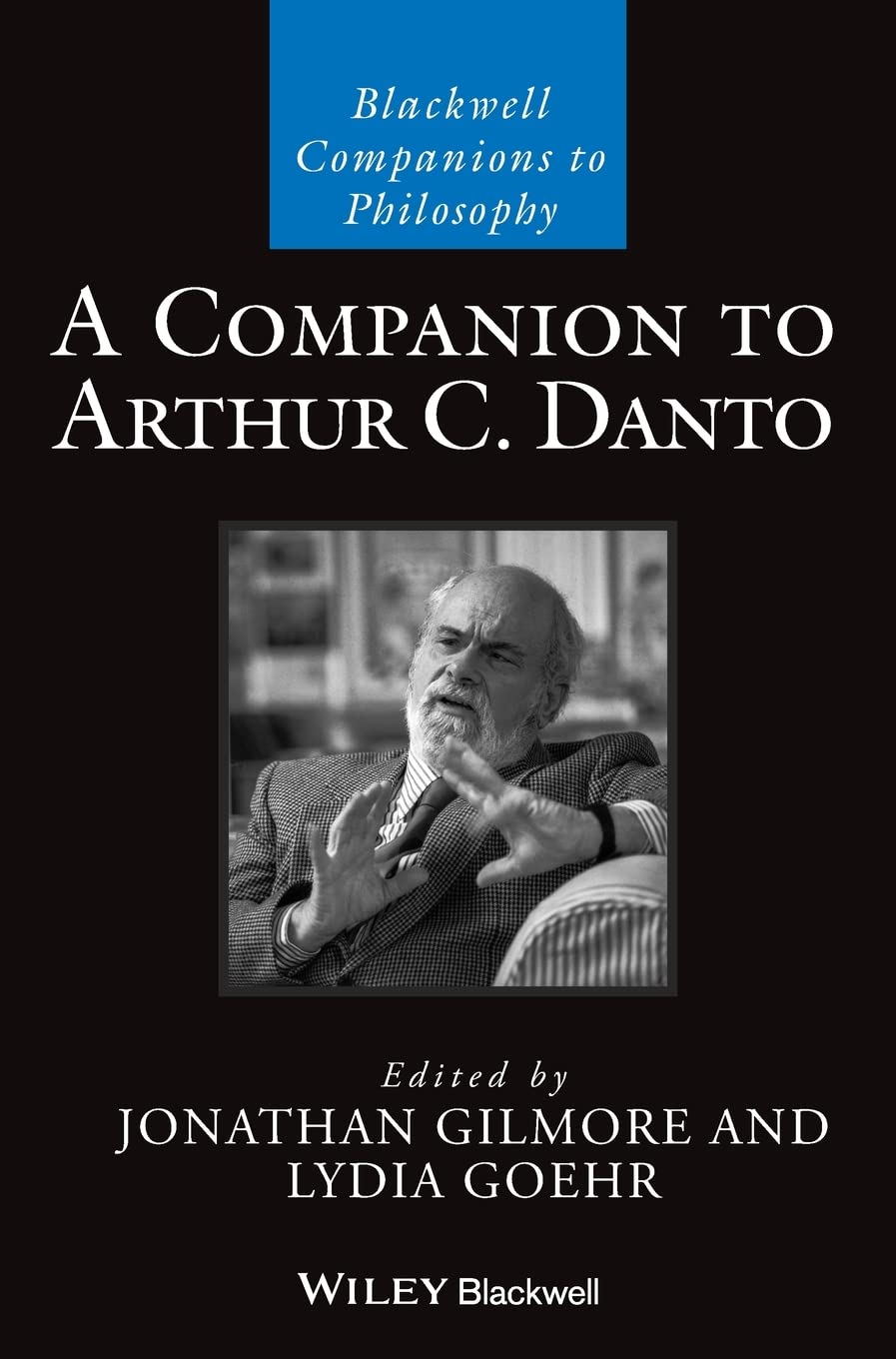 A Companion To Arthur C Danto Blackwell Companions To Philosophy 1st Edition Jonathan Gilmore